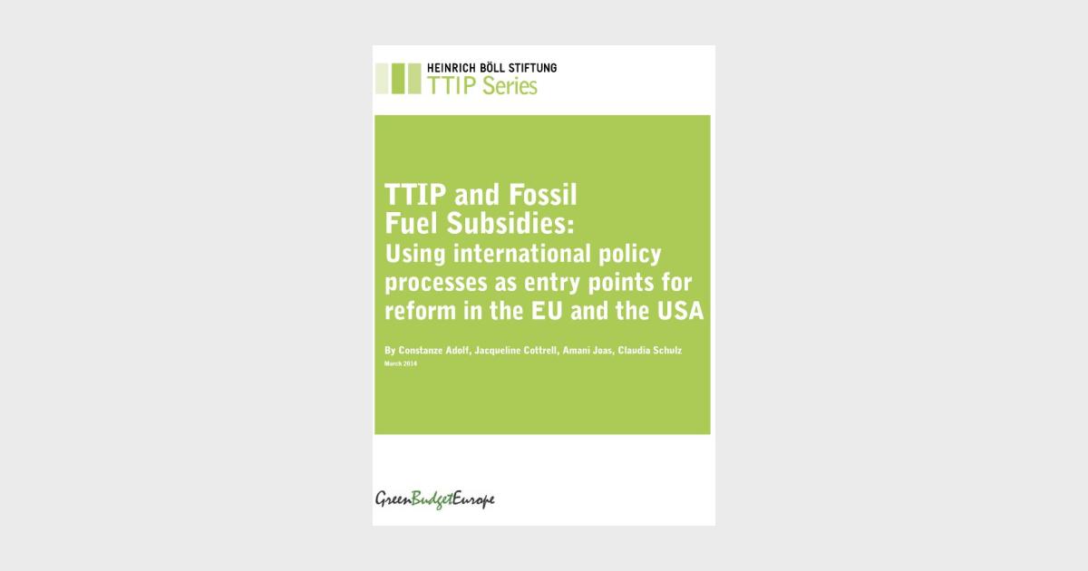 TTIP and Fossil Fuel Subsidies | Heinrich Böll Stiftung | Brussels ...